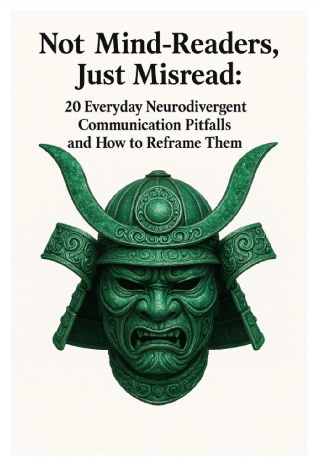 Not Mind‑Readers, Just Misread: 20 Everyday Neurodivergent Communication Pitfalls and How to Reframe&nbsp;Them