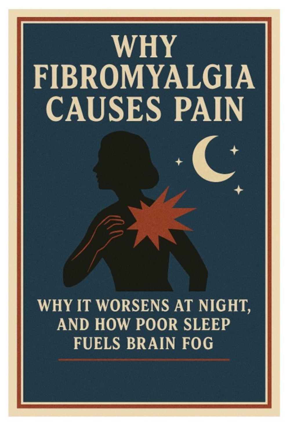 Why Fibromyalgia Causes Pain, Why It Worsens at Night, and How Poor Sleep Fuels Brain&nbsp;Fog